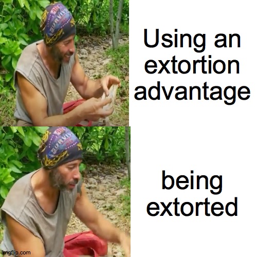 Tony Vlachos drake format | Using an extortion advantage; being extorted | image tagged in outwit outplay outlast,survivor,drake hotline bling | made w/ Imgflip meme maker