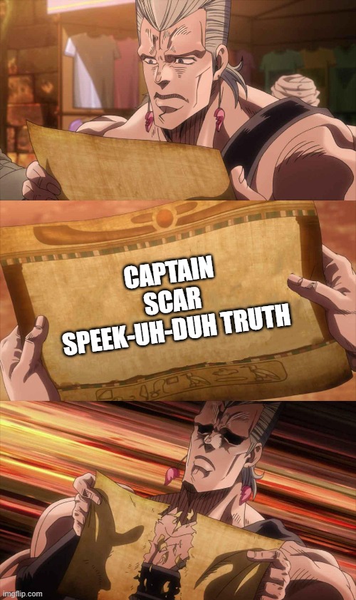 JoJo Scroll Of Truth | CAPTAIN SCAR SPEEK-UH-DUH TRUTH | image tagged in jojo scroll of truth | made w/ Imgflip meme maker