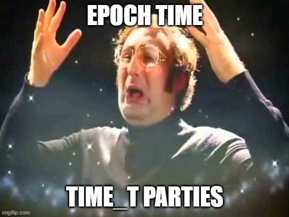 epoch tea time parties | EPOCH TIME; TIME_T PARTIES | image tagged in mind blown,unix,epoch | made w/ Imgflip meme maker