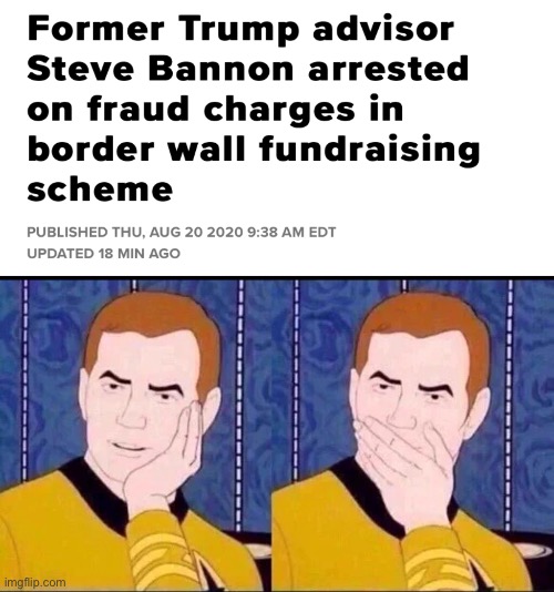 A former Trump advisor is a piece of shit? No way! | image tagged in fake surprised,steve bannon,fraud,trump wall,donald trump | made w/ Imgflip meme maker
