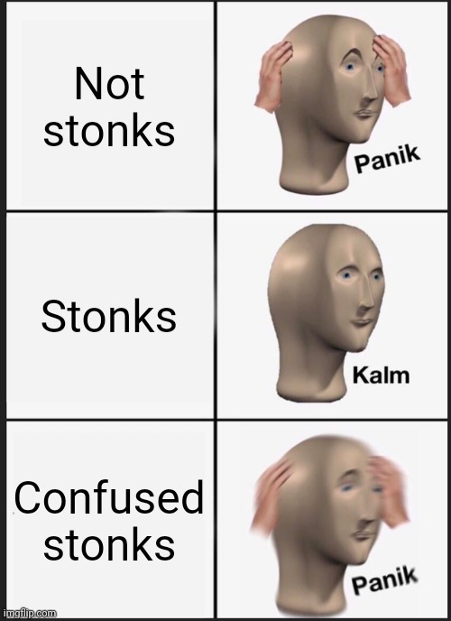 Hmmm | Not stonks; Stonks; Confused stonks | image tagged in memes,panik kalm panik | made w/ Imgflip meme maker