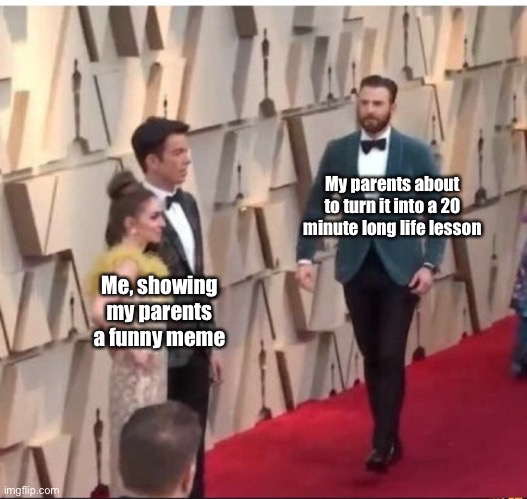 My parents about to turn it into a 20 minute long life lesson; Me, showing my parents a funny meme | image tagged in funny,memes | made w/ Imgflip meme maker