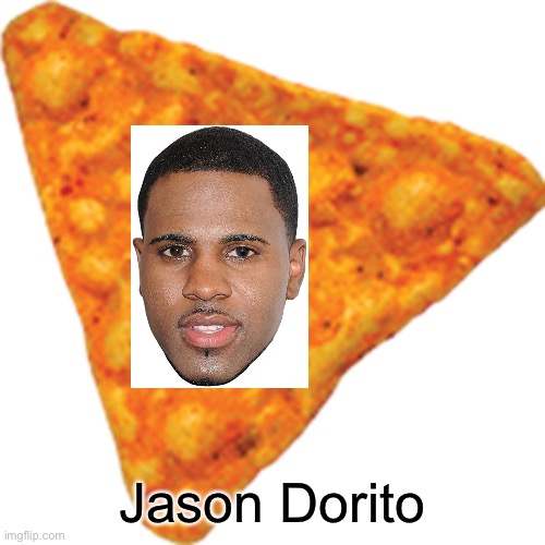 Jason Dorito | image tagged in memes | made w/ Imgflip meme maker