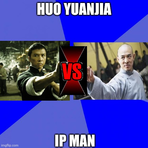 Blank Blue Background Meme |  HUO YUANJIA; IP MAN | image tagged in memes,blank blue background | made w/ Imgflip meme maker