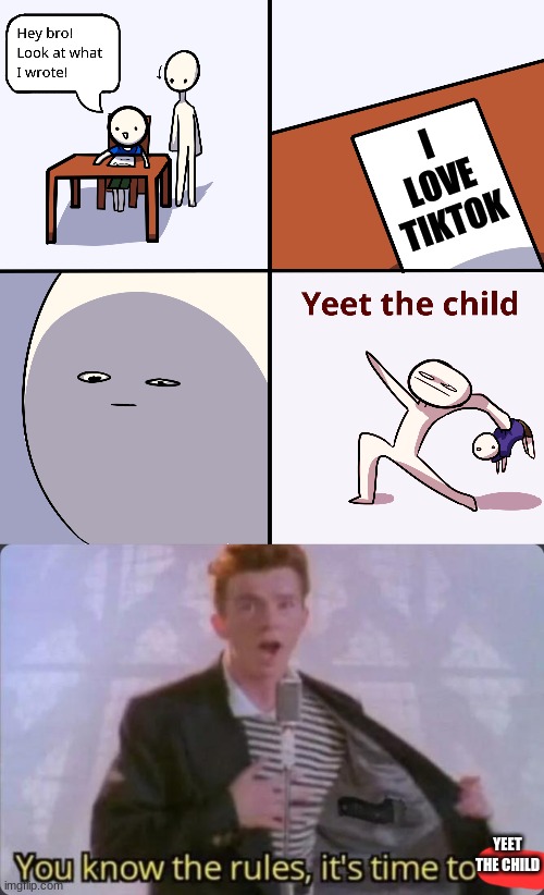 You must yeeteth | I LOVE TIKTOK; YEET THE CHILD | image tagged in yeet the child,you know the rules it's time to die | made w/ Imgflip meme maker