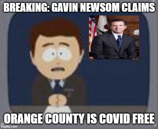 Orange County COVID-19 FREE | BREAKING: GAVIN NEWSOM CLAIMS; ORANGE COUNTY IS COVID FREE | image tagged in coronavirus | made w/ Imgflip meme maker