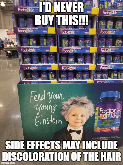 NOPE, NOPE AND NOPE | I'D NEVER BUY THIS!!! SIDE EFFECTS MAY INCLUDE DISCOLORATION OF THE HAIR | image tagged in memes | made w/ Imgflip meme maker