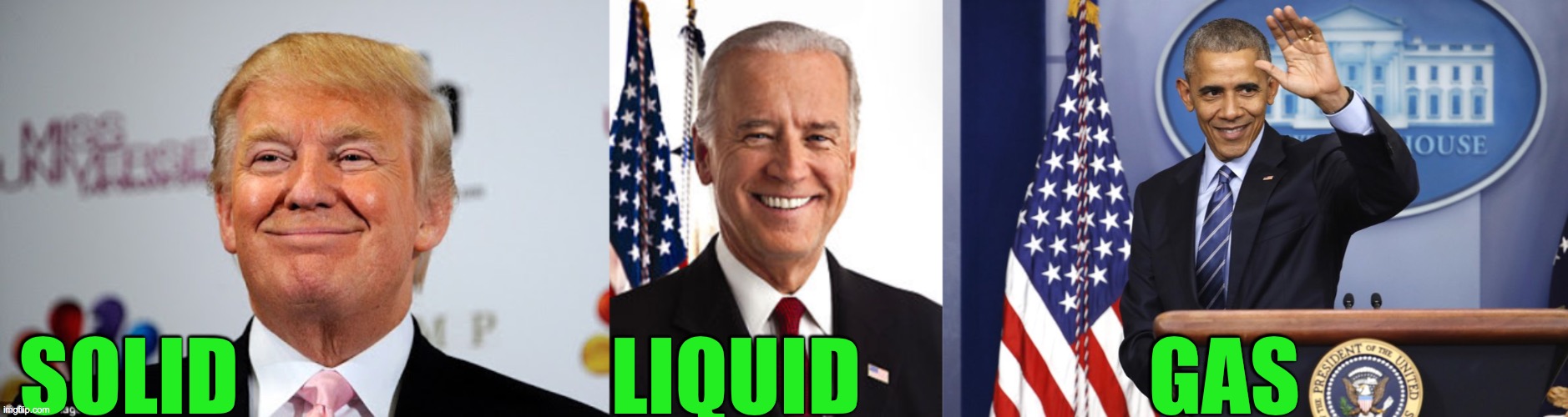 The 3 States of the USA | SOLID                      LIQUID                 GAS | image tagged in memes,joe biden,donald trump approves,obama | made w/ Imgflip meme maker