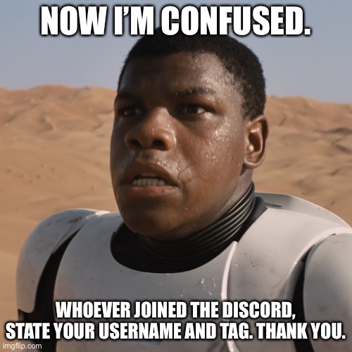 This is mandatory. | NOW I’M CONFUSED. WHOEVER JOINED THE DISCORD, STATE YOUR USERNAME AND TAG. THANK YOU. | image tagged in blacklivesmatter trooper | made w/ Imgflip meme maker