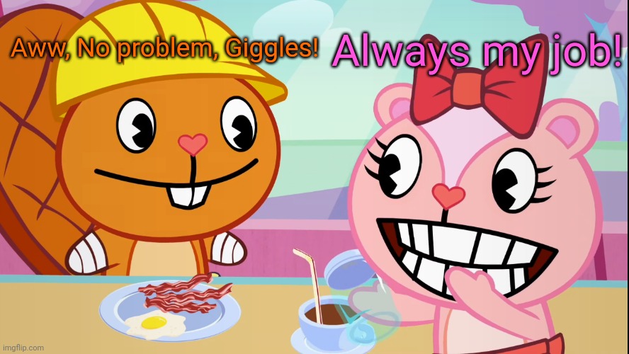 Aww, No problem, Giggles! Always my job! | image tagged in happy tree friends | made w/ Imgflip meme maker