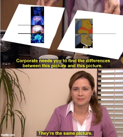 They're The Same Picture | image tagged in memes,they're the same picture | made w/ Imgflip meme maker