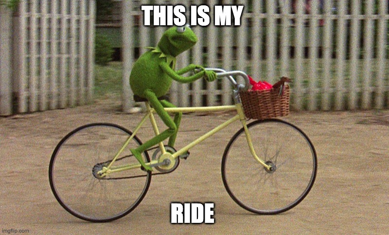kermit freedom meme | THIS IS MY; RIDE | image tagged in kermit | made w/ Imgflip meme maker