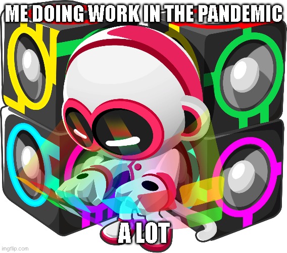 work | ME DOING WORK IN THE PANDEMIC; A LOT | image tagged in working from home | made w/ Imgflip meme maker