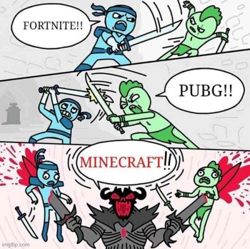 Fortnite! PUBG! MINECRAFT! | image tagged in fortnite pubg minecraft,funny,fun | made w/ Imgflip meme maker