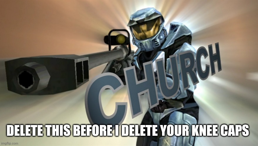 DELETE THIS BEFORE I DELETE YOUR KNEE CAPS | made w/ Imgflip meme maker