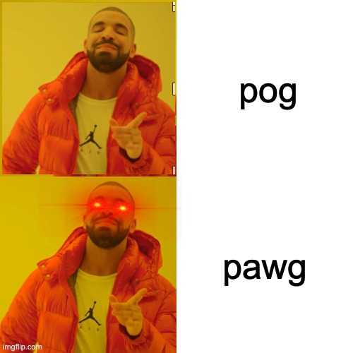 poggers | pog; pawg | image tagged in memes,drake hotline bling | made w/ Imgflip meme maker