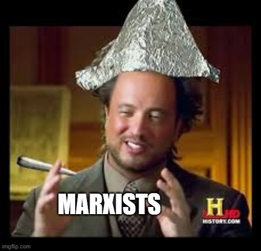 tinfoil hat aliens meme | MARXISTS | image tagged in tinfoil hat aliens meme | made w/ Imgflip meme maker