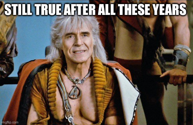 khan | STILL TRUE AFTER ALL THESE YEARS | image tagged in khan | made w/ Imgflip meme maker