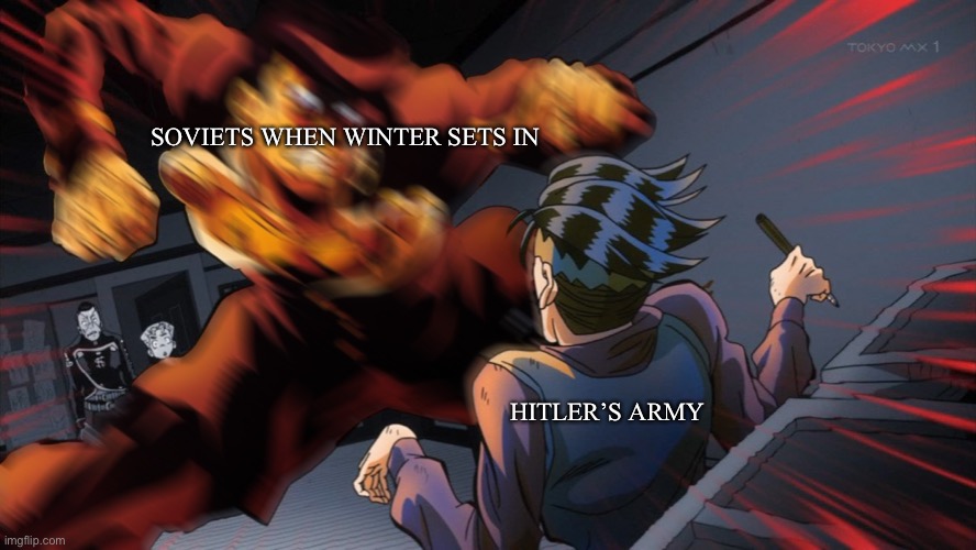 Mad Josuke | SOVIETS WHEN WINTER SETS IN HITLER’S ARMY | image tagged in mad josuke | made w/ Imgflip meme maker