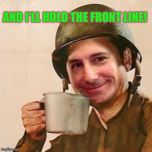 AND I'LL HOLD THE FRONT LINE! | made w/ Imgflip meme maker