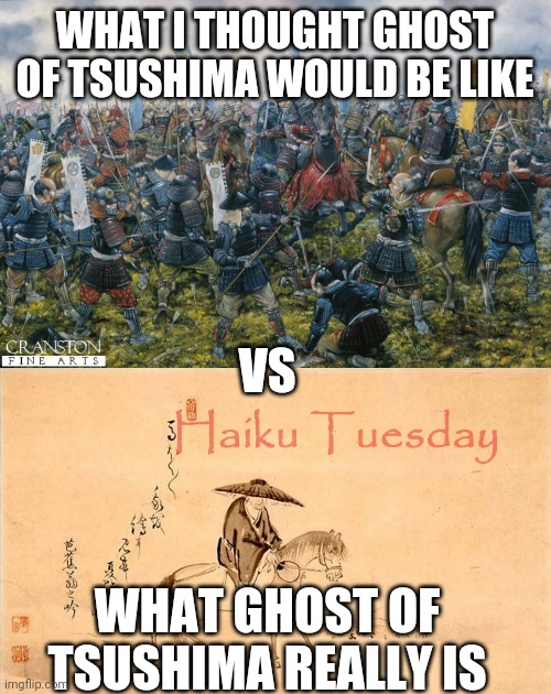 Ghost of Tsushima | WHAT I THOUGHT GHOST OF TSUSHIMA WOULD BE LIKE; VS; WHAT GHOST OF TSUSHIMA REALLY IS | image tagged in funny memes,video games,memes,playstation,gamer | made w/ Imgflip meme maker