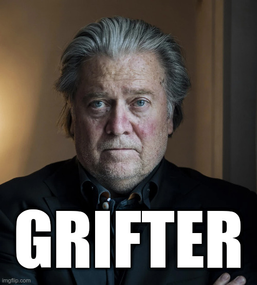 Bannon: Grifter | GRIFTER | image tagged in trump,steve bannon | made w/ Imgflip meme maker