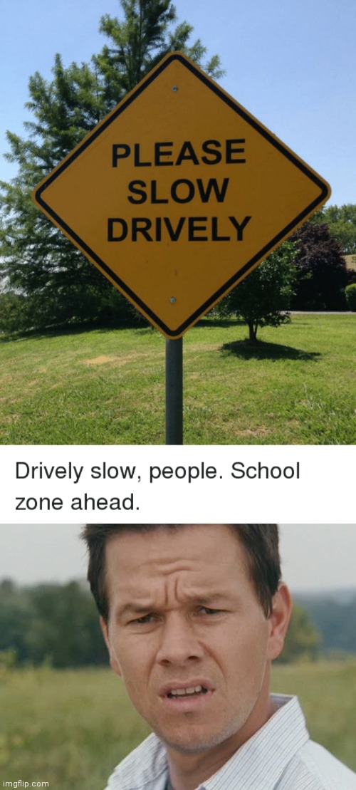 Slow drively, people! | image tagged in huh,funny signs | made w/ Imgflip meme maker
