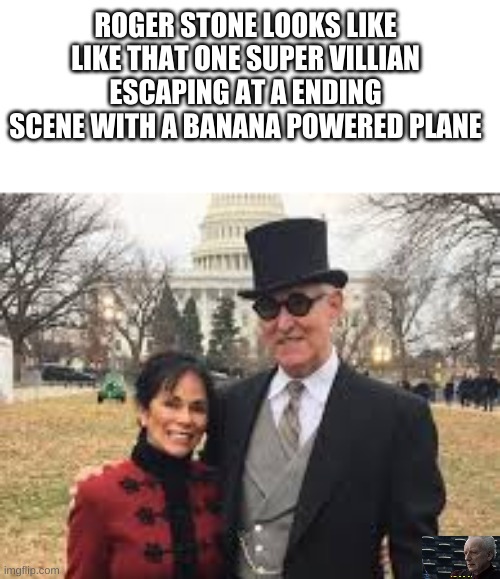 ROGER STONE LOOKS LIKE LIKE THAT ONE SUPER VILLIAN ESCAPING AT A ENDING SCENE WITH A BANANA POWERED PLANE | image tagged in custom template | made w/ Imgflip meme maker