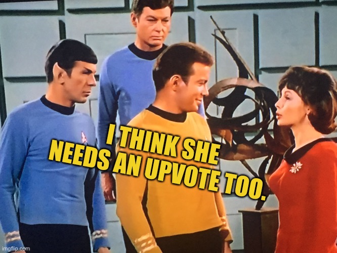 Kirk Stands Up | I THINK SHE NEEDS AN UPVOTE TOO. | image tagged in kirk n the boys | made w/ Imgflip meme maker