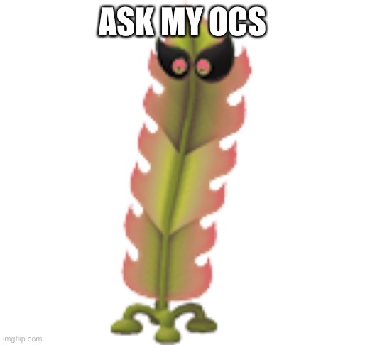 I’m bored | ASK MY OCS | image tagged in le kelp boi | made w/ Imgflip meme maker