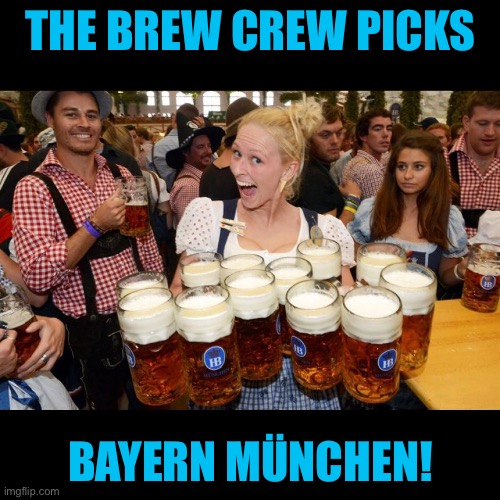 German beer garden | THE BREW CREW PICKS BAYERN MÜNCHEN! | image tagged in german beer garden | made w/ Imgflip meme maker