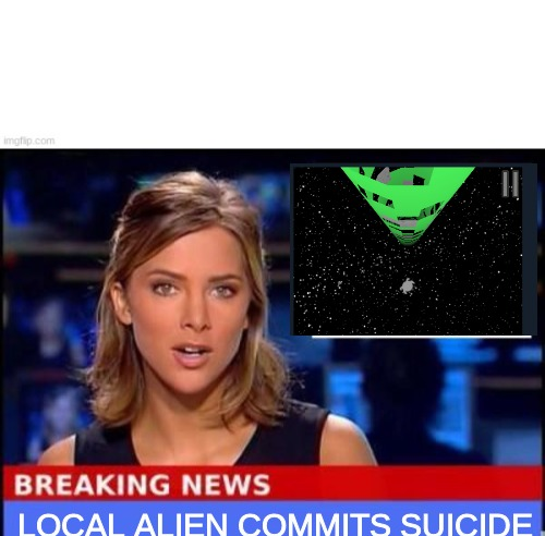 Local Alien Commits Suicide Blank Meme Template