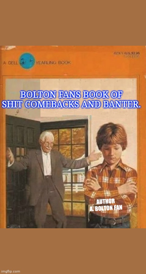 book cover | BOLTON FANS BOOK OF SHIT COMEBACKS AND BANTER. AUTHOR
A. BOLTON FAN | image tagged in book cover | made w/ Imgflip meme maker