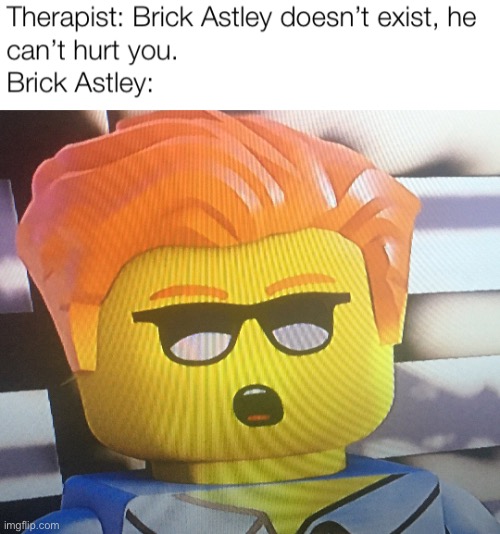 Brick Astley | image tagged in memes | made w/ Imgflip meme maker