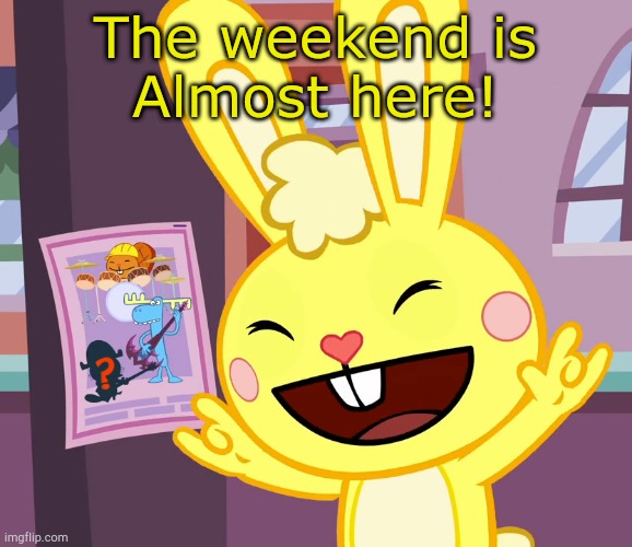 Cuddles Rock Out Finger Sign (HTF) | The weekend is
Almost here! | image tagged in cuddles rock out finger sign htf | made w/ Imgflip meme maker