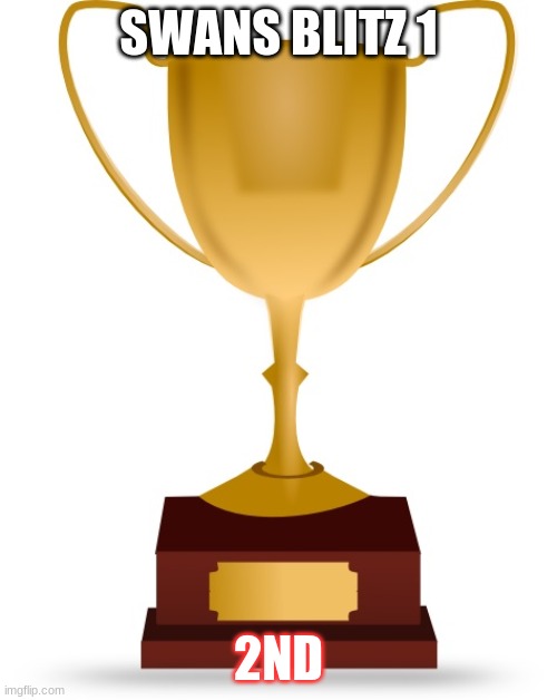 Blank Trophy | SWANS BLITZ 1; 2ND | image tagged in blank trophy | made w/ Imgflip meme maker
