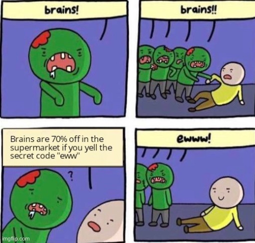 Brains | image tagged in zombies | made w/ Imgflip meme maker