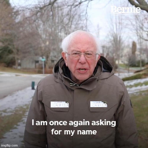 vested interest | for my name | image tagged in memes,bernie i am once again asking for your support | made w/ Imgflip meme maker