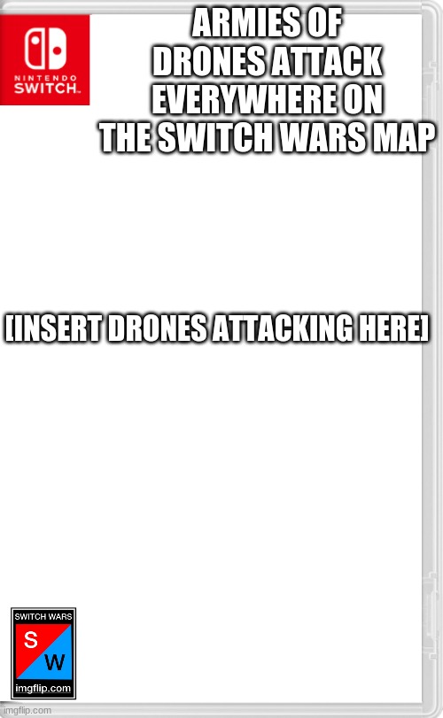 We need to stop the drones | ARMIES OF DRONES ATTACK EVERYWHERE ON THE SWITCH WARS MAP; [INSERT DRONES ATTACKING HERE] | image tagged in switch wars template | made w/ Imgflip meme maker