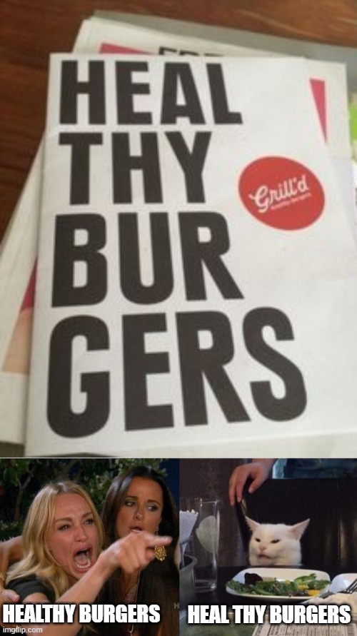 HEAL THY BURGERS; HEALTHY BURGERS | image tagged in memes,woman yelling at cat | made w/ Imgflip meme maker