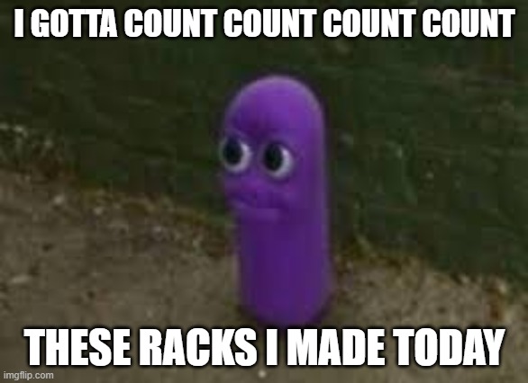 B E A N O S | I GOTTA COUNT COUNT COUNT COUNT; THESE RACKS I MADE TODAY | image tagged in beanos | made w/ Imgflip meme maker