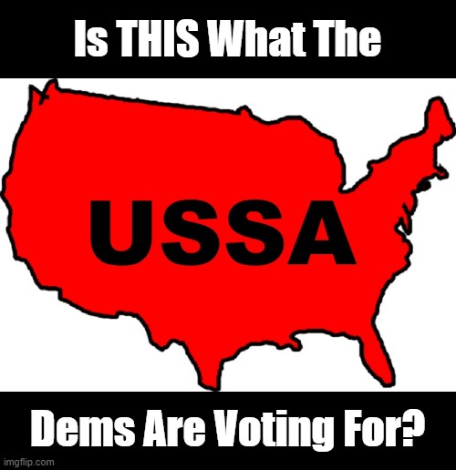 Is THIS What The; Dems Are Voting For? | image tagged in soviet,usa | made w/ Imgflip meme maker