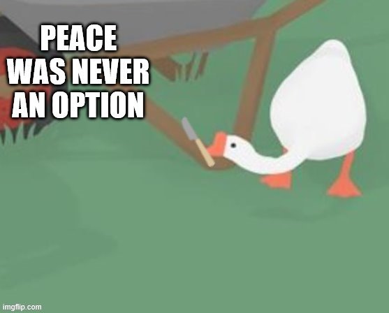 peace was never an option but it's the other goose | image tagged in peace was never an option but it's the other goose | made w/ Imgflip meme maker