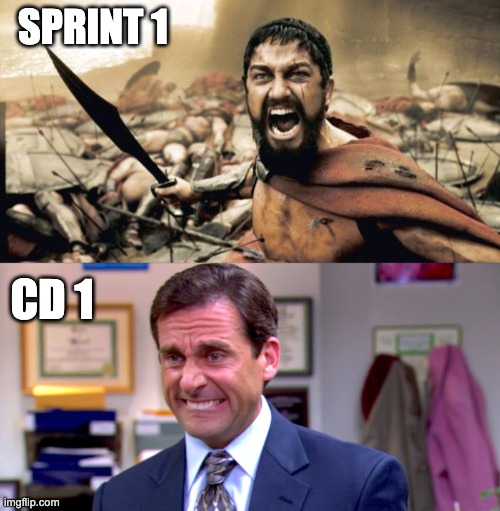 SPRINT 1; CD 1 | image tagged in memes,sparta leonidas,micheal scott yikes | made w/ Imgflip meme maker