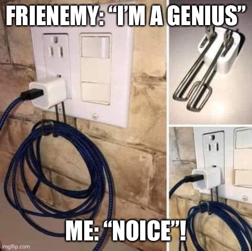 Electrician Fail | FRIENEMY: “I’M A GENIUS”; ME: “NOICE”! | image tagged in electrical | made w/ Imgflip meme maker