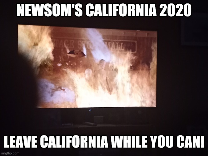 Leave California ASAP | NEWSOM'S CALIFORNIA 2020; LEAVE CALIFORNIA WHILE YOU CAN! | image tagged in burning california,california,government shutdown,covid-19,lying politician,shutdown | made w/ Imgflip meme maker