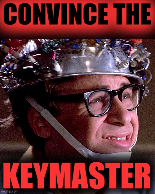 Keymaster | CONVINCE THE KEYMASTER | image tagged in keymaster | made w/ Imgflip meme maker