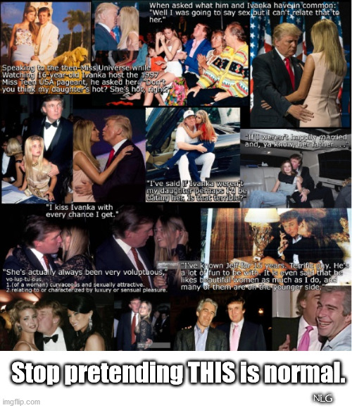 Pedophiles love trump. | Stop pretending THIS is normal. NLG | image tagged in politics,political meme,political | made w/ Imgflip meme maker