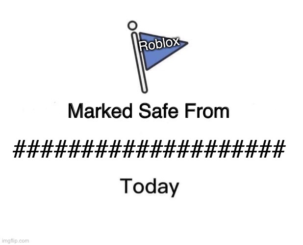 Marked Safe From Meme | Roblox; #################### | image tagged in memes,marked safe from | made w/ Imgflip meme maker