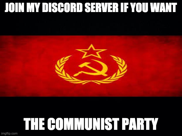 https://discord.gg/EpnYFM | JOIN MY DISCORD SERVER IF YOU WANT; THE COMMUNIST PARTY | image tagged in black background,discord | made w/ Imgflip meme maker